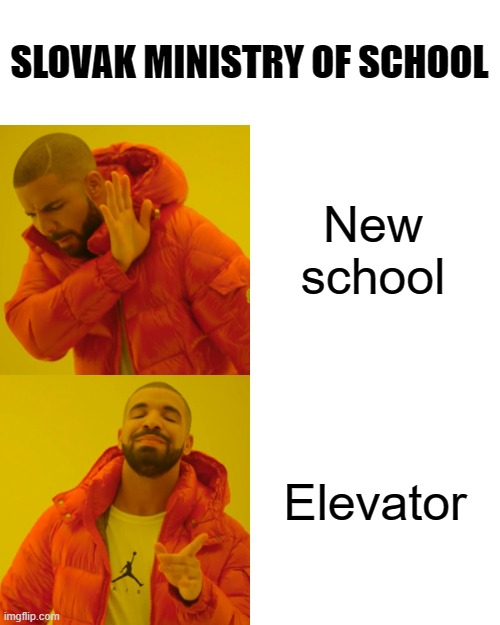 Drake Hotline Bling | SLOVAK MINISTRY OF SCHOOL; New school; Elevator | image tagged in memes,drake hotline bling | made w/ Imgflip meme maker