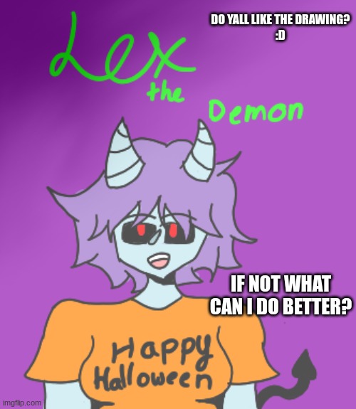 Lex the demon | DO YALL LIKE THE DRAWING? 
:D; IF NOT WHAT CAN I DO BETTER? | image tagged in lex the demon,hello there,demon,have a nice day | made w/ Imgflip meme maker