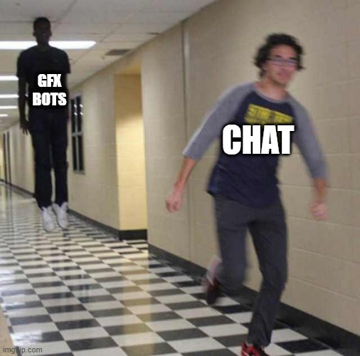 floating boy chasing running boy | GFX BOTS; CHAT | image tagged in floating boy chasing running boy | made w/ Imgflip meme maker