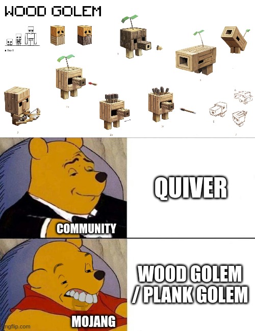 Why Mojang | QUIVER; COMMUNITY; WOOD GOLEM / PLANK GOLEM; MOJANG | image tagged in tuxedo winnie the pooh grossed reverse | made w/ Imgflip meme maker