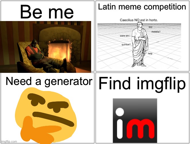 My origin story lol | Be me; Latin meme competition; Find imgflip; Need a generator | image tagged in memes,blank comic panel 2x2 | made w/ Imgflip meme maker