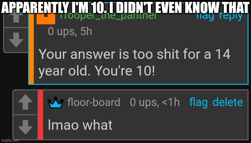 APPARENTLY I'M 10. I DIDN'T EVEN KNOW THAT | made w/ Imgflip meme maker