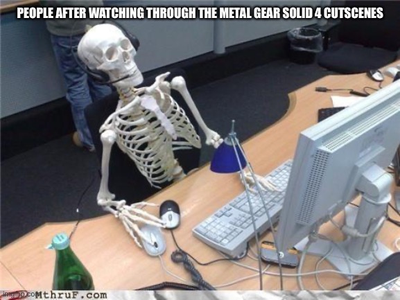 Waiting skeleton | PEOPLE AFTER WATCHING THROUGH THE METAL GEAR SOLID 4 CUTSCENES | image tagged in waiting skeleton | made w/ Imgflip meme maker