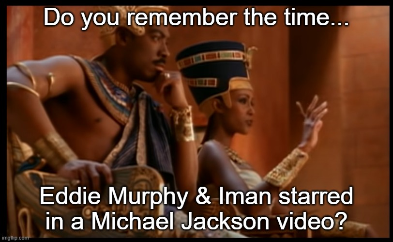 Throw him to the lions | Do you remember the time... Eddie Murphy & Iman starred in a Michael Jackson video? | image tagged in remember the time | made w/ Imgflip meme maker