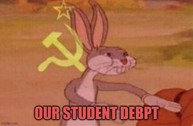 our | OUR STUDENT DEBPT | image tagged in our | made w/ Imgflip meme maker