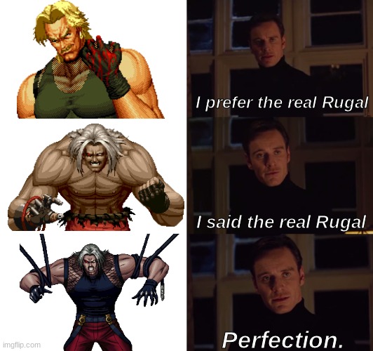 Everyone knows who the real Rugal is | I prefer the real Rugal; I said the real Rugal; Perfection. | image tagged in perfection,king of fighters,rugal,omega rugal | made w/ Imgflip meme maker