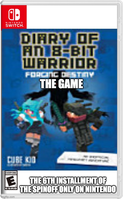 diary of a 8 bit warrior 6: forging destiny | THE GAME; THE 6TH INSTALLMENT OF THE SPINOFF ONLY ON NINTENDO | image tagged in nintendo switch,diary of a 8 bit warrior,books,minecraft | made w/ Imgflip meme maker