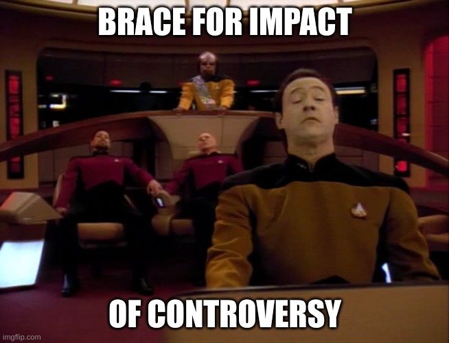 Brace for Impact | BRACE FOR IMPACT OF CONTROVERSY | image tagged in brace for impact | made w/ Imgflip meme maker