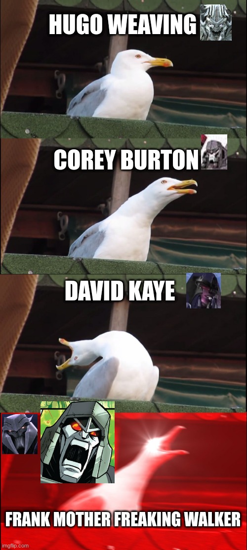 Inhaling Seagull | HUGO WEAVING; COREY BURTON; DAVID KAYE; FRANK MOTHER FREAKING WALKER | image tagged in memes,inhaling seagull | made w/ Imgflip meme maker