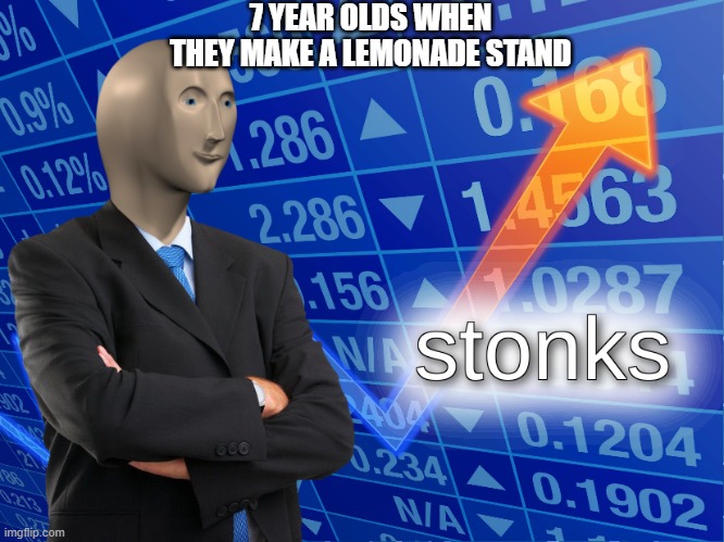STONKS UNO | 7 YEAR OLDS WHEN THEY MAKE A LEMONADE STAND | image tagged in stonks | made w/ Imgflip meme maker