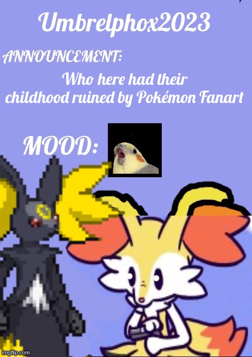 R.I.P | Who here had their childhood ruined by Pokémon Fanart | image tagged in umbrelphox2023 announcement template | made w/ Imgflip meme maker