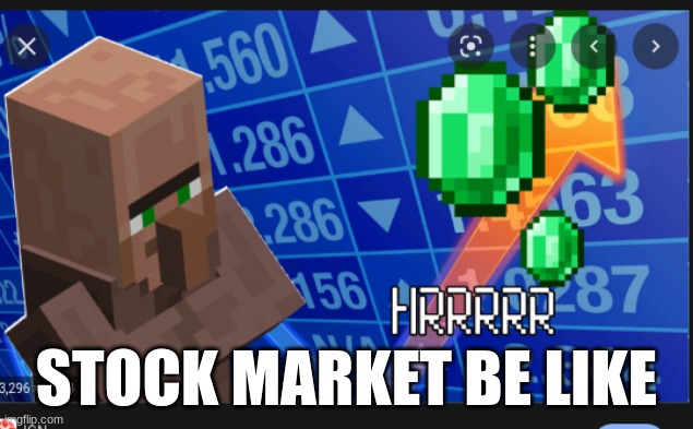 stock market mincraft | STOCK MARKET BE LIKE | image tagged in minecraft | made w/ Imgflip meme maker