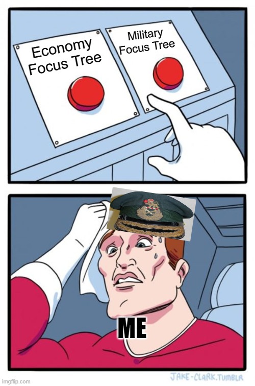Playing as Canada in HOI4 be Like: | Military Focus Tree; Economy Focus Tree; ME | image tagged in memes,two buttons | made w/ Imgflip meme maker