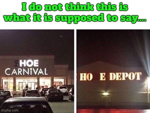 I do not think this is what it is supposed to say…. | image tagged in memes,funny,you had one job | made w/ Imgflip meme maker