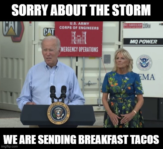 SORRY ABOUT THE STORM; WE ARE SENDING BREAKFAST TACOS | made w/ Imgflip meme maker