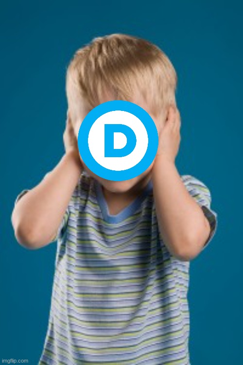 Democrats hands ears can't hear not listening denial establishme | image tagged in democrats hands ears can't hear not listening denial establishme | made w/ Imgflip meme maker