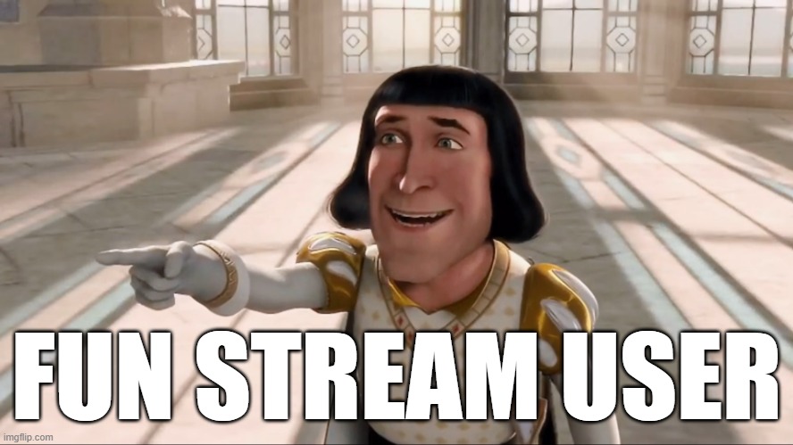 Farquaad Pointing | FUN STREAM USER | image tagged in farquaad pointing | made w/ Imgflip meme maker