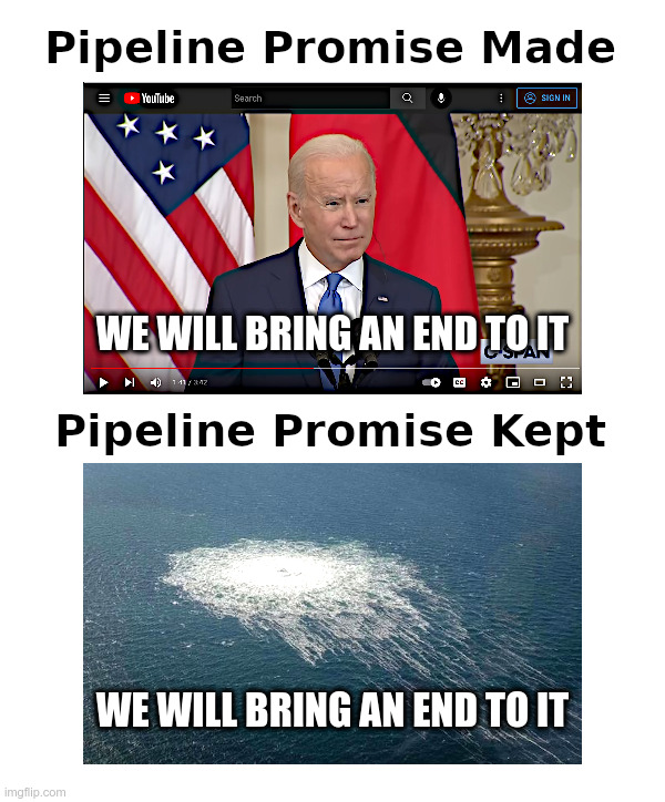 Promise Made, Promise Kept | image tagged in joe biden,green energy,good,pipeline,bad,boom | made w/ Imgflip meme maker