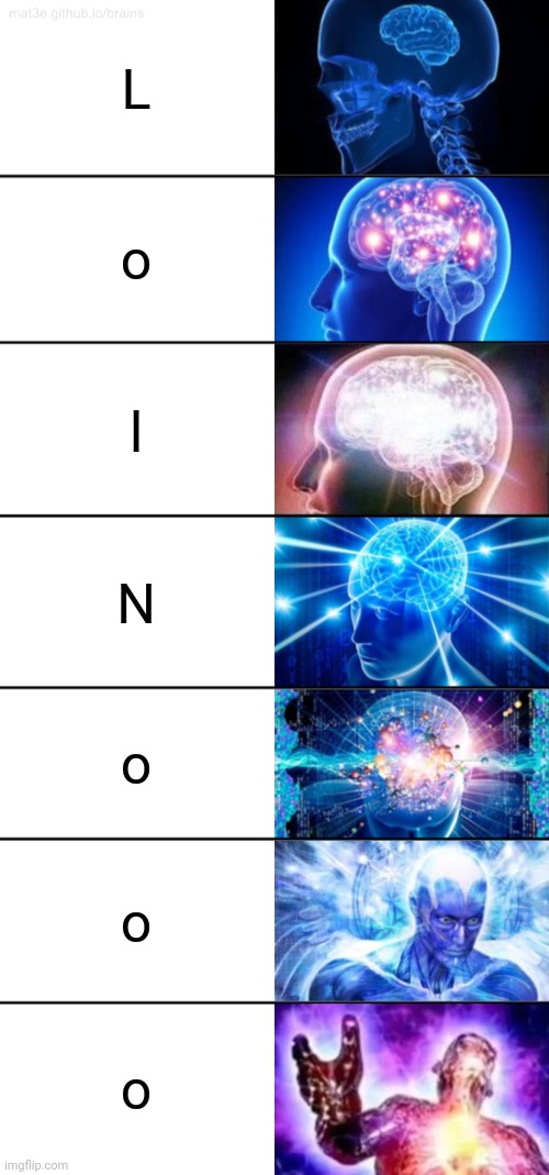 7-Tier Expanding Brain | L o l N o o o | image tagged in 7-tier expanding brain | made w/ Imgflip meme maker