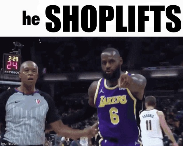 He said the n wodr | SHOPLIFTS | image tagged in he said the n wodr | made w/ Imgflip meme maker