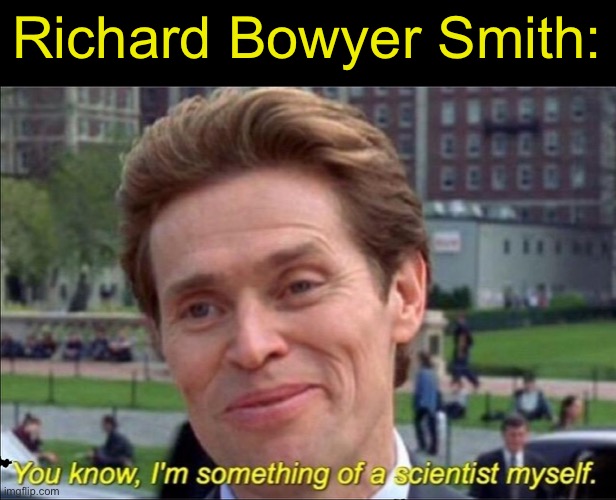 Inventor of the stump jump plough | Richard Bowyer Smith: | image tagged in you know i'm something of a scientist myself | made w/ Imgflip meme maker