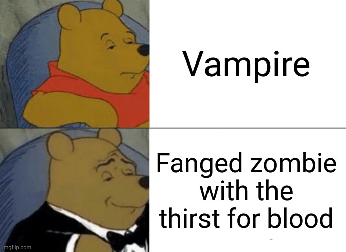 Tuxedo Winnie the Pooh Meme | Vampire; Fanged zombie with the thirst for blood | image tagged in memes,tuxedo winnie the pooh | made w/ Imgflip meme maker