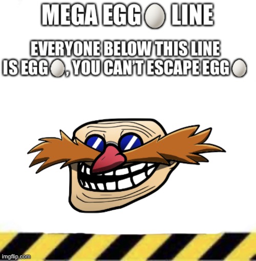 Mega egg line | image tagged in mega egg line | made w/ Imgflip meme maker