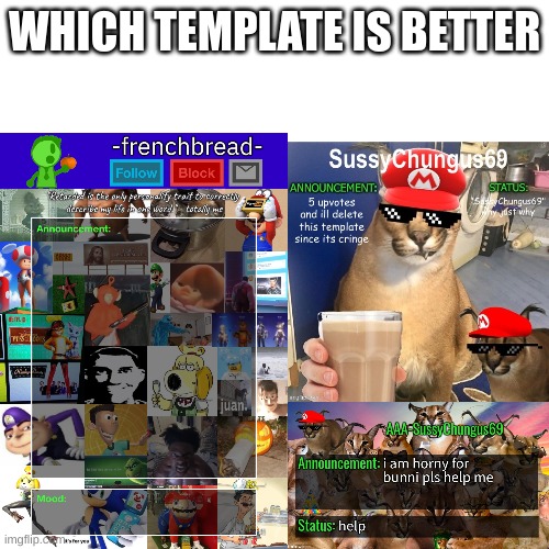 i personally like the -frenchbread- one | WHICH TEMPLATE IS BETTER | image tagged in memes,funny,announcement template,which,choose,ir32ewhysudhxijochurjefksdzx | made w/ Imgflip meme maker