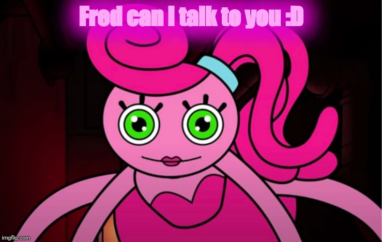 Mommy Long Legs in Gametoons | Fred can I talk to you :D | made w/ Imgflip meme maker