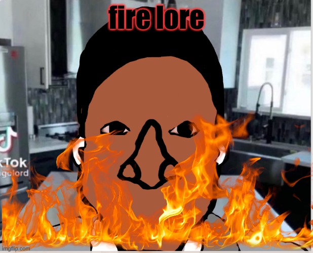 fire lore | made w/ Imgflip meme maker