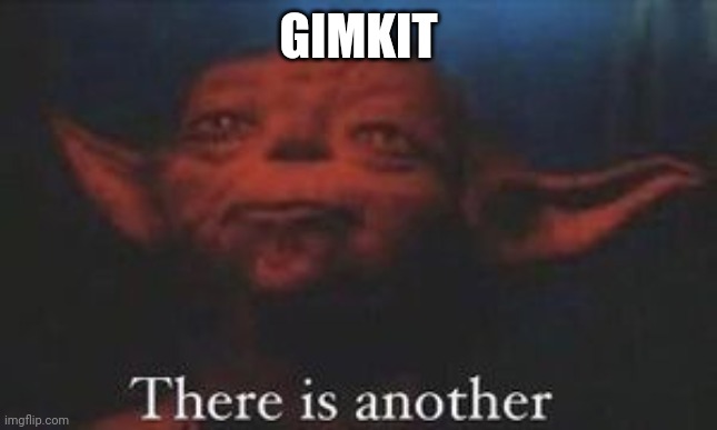 yoda there is another | GIMKIT | image tagged in yoda there is another | made w/ Imgflip meme maker