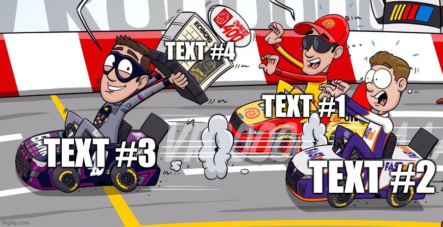 Alex Bowman Steals Richmond Win | TEXT #4; TEXT #1; TEXT #3; TEXT #2 | image tagged in alex bowman steals richmond win,memes,template,meme template,new template,custom template | made w/ Imgflip meme maker