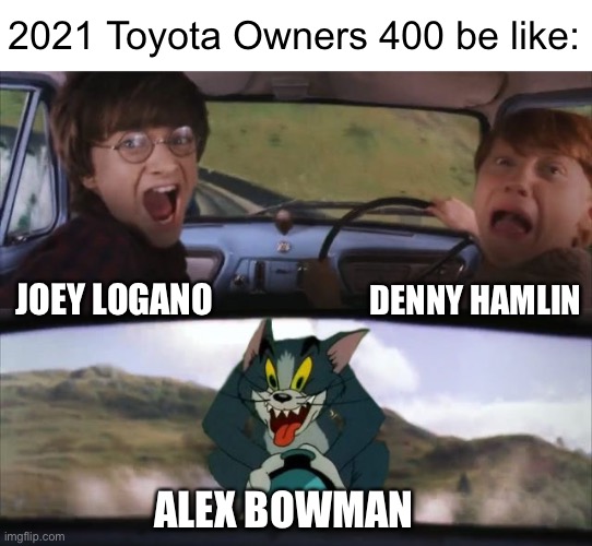2021 Toyota Owners 400 | 2021 Toyota Owners 400 be like:; DENNY HAMLIN; JOEY LOGANO; ALEX BOWMAN | image tagged in tom chasing harry and ron weasly,memes,nascar,funny,motorsport,racing | made w/ Imgflip meme maker