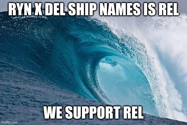 #REL | RYN X DEL SHIP NAMES IS REL; WE SUPPORT REL | image tagged in dew it | made w/ Imgflip meme maker