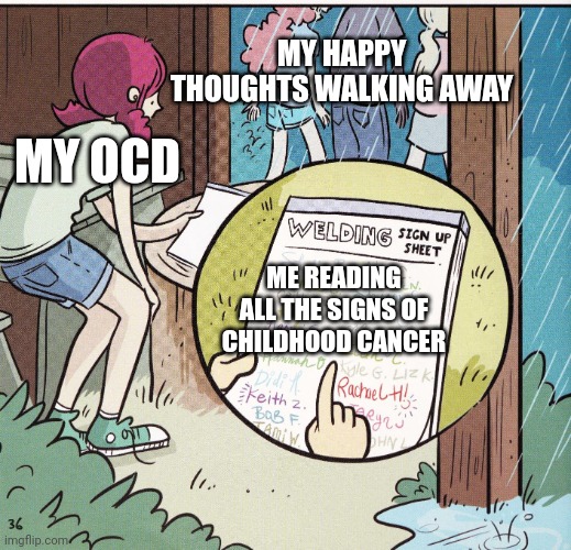 My OCD when I read Instagram posts | MY HAPPY THOUGHTS WALKING AWAY; MY OCD; ME READING ALL THE SIGNS OF CHILDHOOD CANCER | image tagged in reading x | made w/ Imgflip meme maker