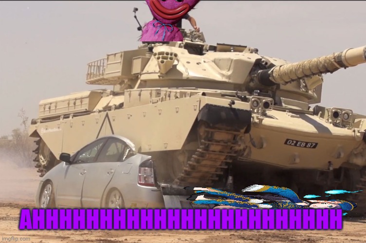 tank | AHHHHHHHHHHHHHHHHHHHHHHH | image tagged in tank | made w/ Imgflip meme maker