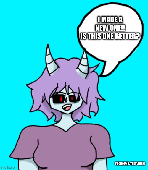 Me AGAIN- | I MADE A NEW ONE!!
IS THIS ONE BETTER? PRONOUNS: THEY\THEM | image tagged in lex the demon 3 0,hello,lesbian | made w/ Imgflip meme maker