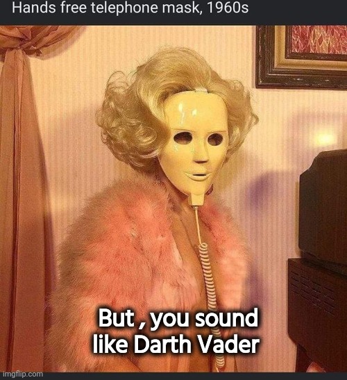 Perfect for Halloween ? | But , you sound like Darth Vader | image tagged in the mask,scary,hide yo kids hide yo wife,inventions,good question | made w/ Imgflip meme maker