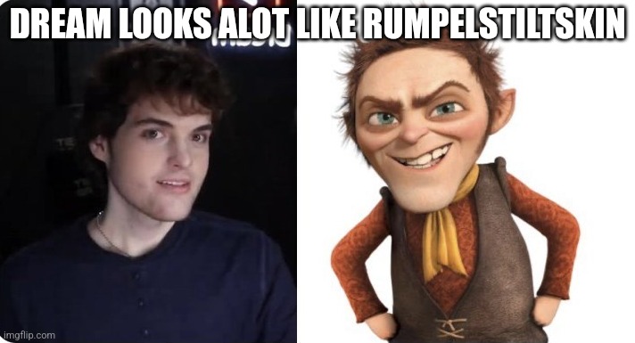 Dream Has A Twin!?! | DREAM LOOKS ALOT LIKE RUMPELSTILTSKIN | image tagged in dream,face reveal,fun,funny,funny memes,shrek | made w/ Imgflip meme maker