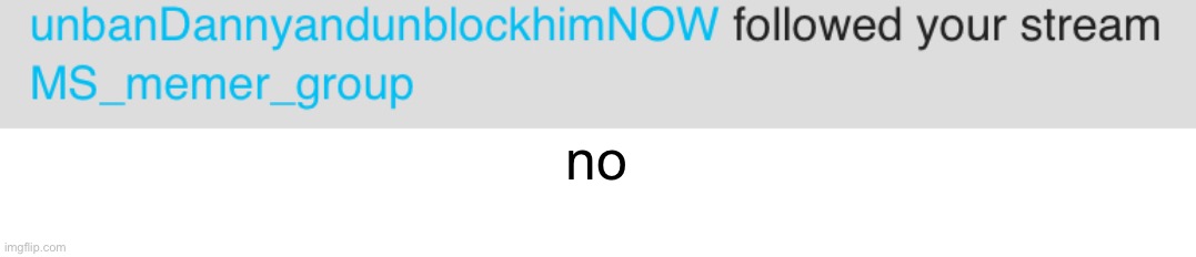 no | made w/ Imgflip meme maker