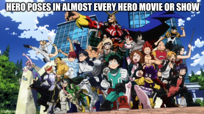 HERO POSES IN ALMOST EVERY HERO MOVIE OR SHOW | image tagged in mha | made w/ Imgflip meme maker