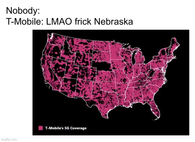 T-Mobile does NOT like nebraska | image tagged in memes | made w/ Imgflip meme maker