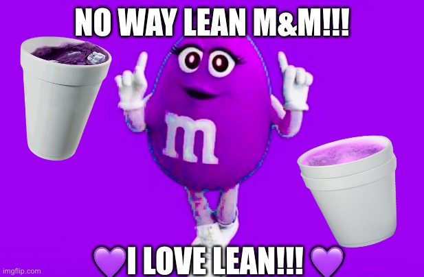 Lean M&M | NO WAY LEAN M&M!!! 💜I LOVE LEAN!!! 💜 | image tagged in memes,lean,candy,purple | made w/ Imgflip meme maker