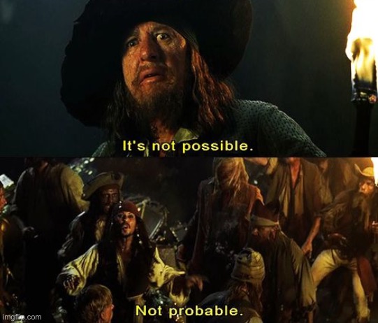 Jack Sparrow Not Probable | image tagged in jack sparrow not probable | made w/ Imgflip meme maker