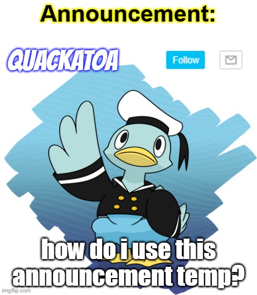 how do i use this announcement temp? | image tagged in quackatoa announcement temp pokemon edition | made w/ Imgflip meme maker