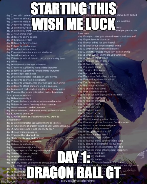 Starting the 100-day anime challenge! | STARTING THIS WISH ME LUCK; DAY 1: DRAGON BALL GT | image tagged in 100 day anime challenge | made w/ Imgflip meme maker
