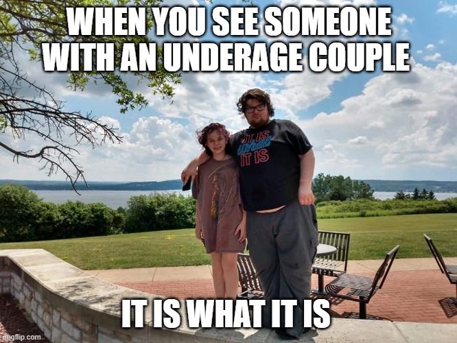 Pedophile boy | WHEN YOU SEE SOMEONE WITH AN UNDERAGE COUPLE; IT IS WHAT IT IS | image tagged in pedophile boy | made w/ Imgflip meme maker