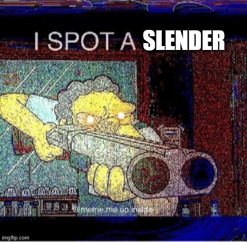 I spot a thot | SLENDER | image tagged in i spot a thot | made w/ Imgflip meme maker