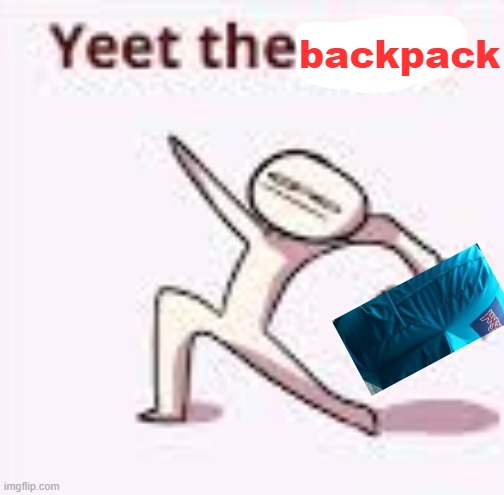 single yeet the child panel | backpack | image tagged in single yeet the child panel | made w/ Imgflip meme maker