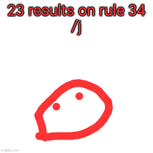 Blank Transparent Square | 23 results on rule 34
/j | image tagged in memes,blank transparent square | made w/ Imgflip meme maker